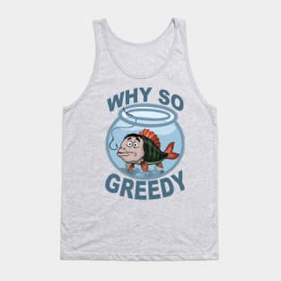 Why so greedy? Tank Top